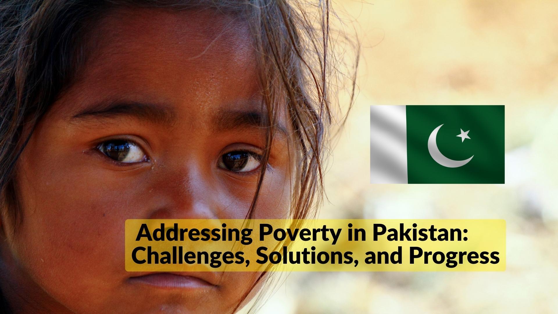 Addressing Poverty in Pakistan: Challenges, Solutions, and Progress