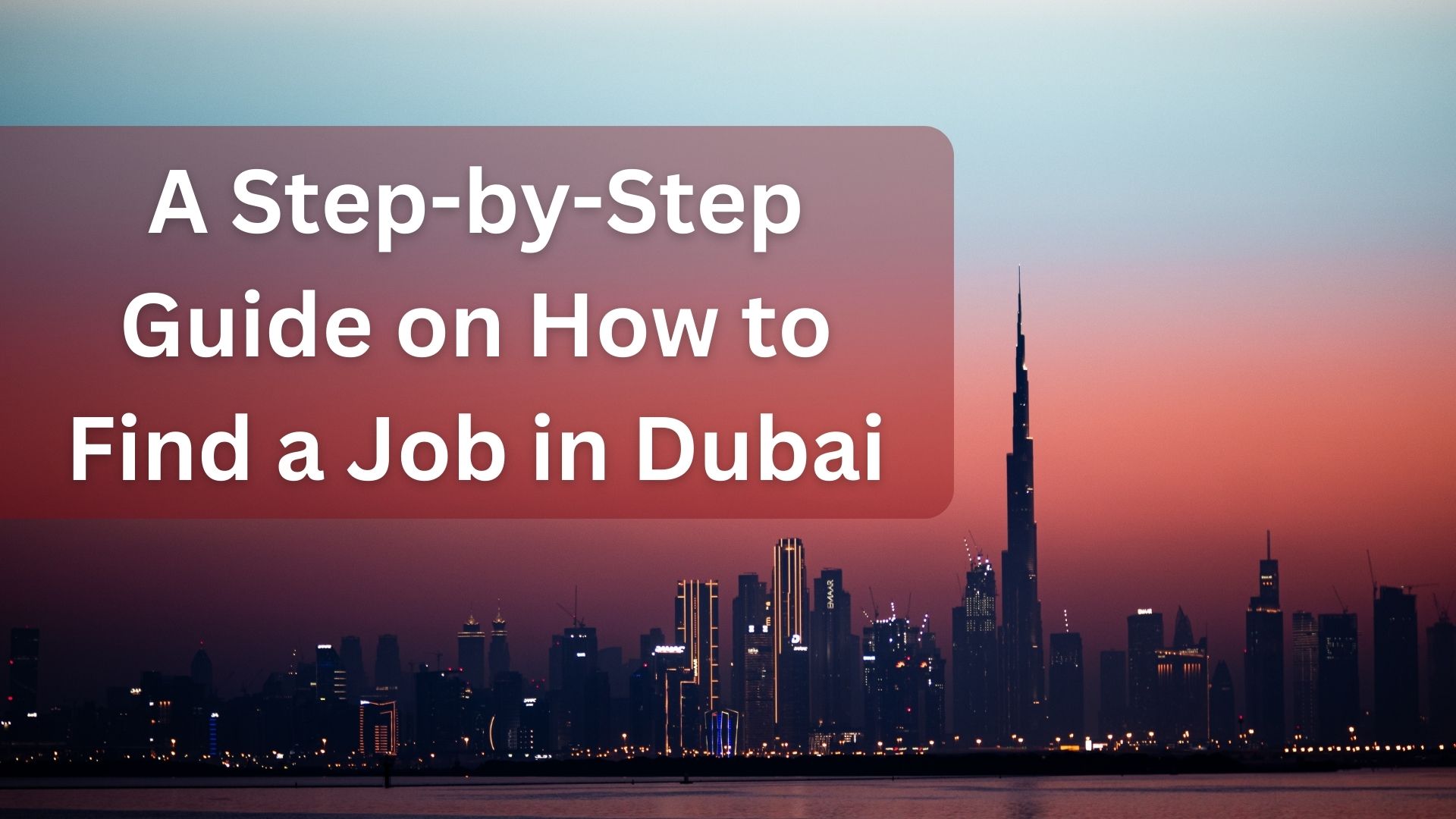 A Step-by-Step Guide on How to Find a Job in Dubai