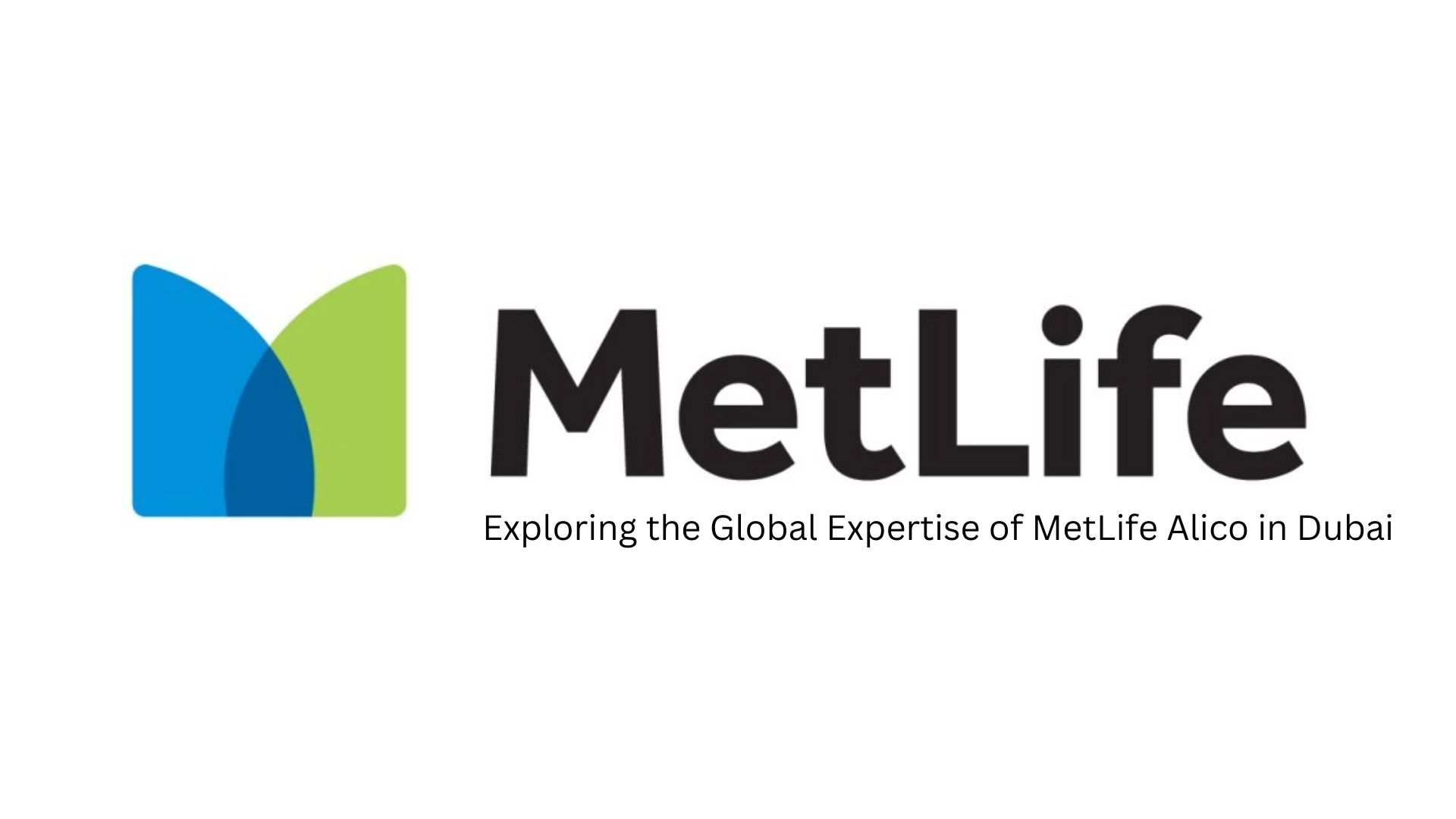 Exploring the Global Expertise of MetLife Alico in Dubai
