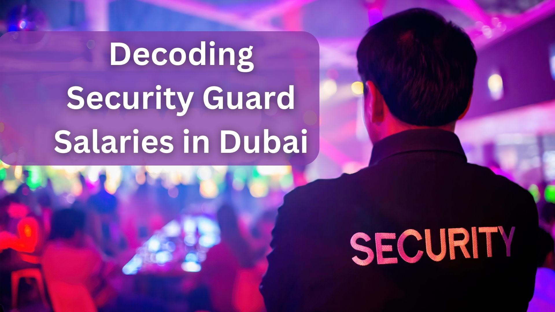 Decoding Security Guard Salaries in Dubai: A Comprehensive Guide