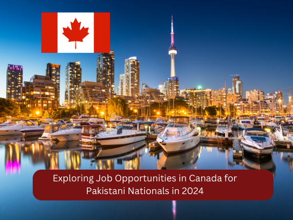 Exploring Job Opportunities in Canada for Pakistani Nationals in 2024
