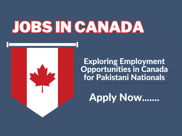 Exploring Employment Opportunities in Canada for Pakistani Nationals