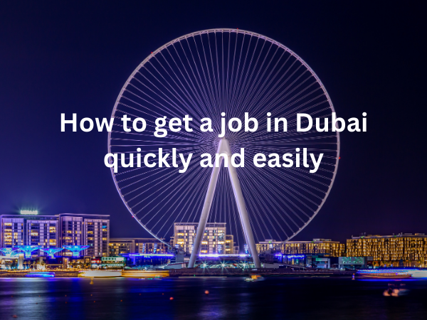 How to get a job in Dubai quickly and easily
