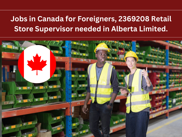 Jobs in Canada for Foreigners, 2369208 Retail Store Supervisor needed in Alberta Limited.