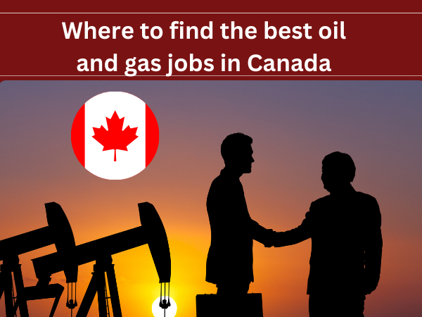 Where to find the best oil and gas jobs in Canada: Are you looking for a job in the oil and gas industry? Then, Canada might be the place for you