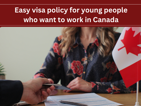 easy visa policy for young people who want to work in Canada