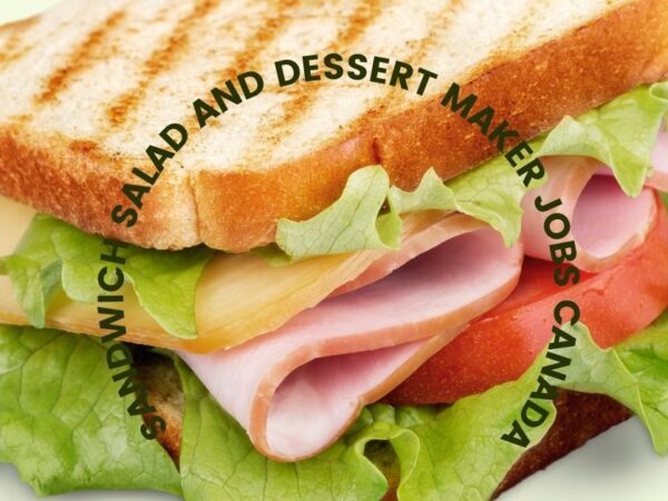 Sandwich Salad and Dessert Maker Jobs Canada
